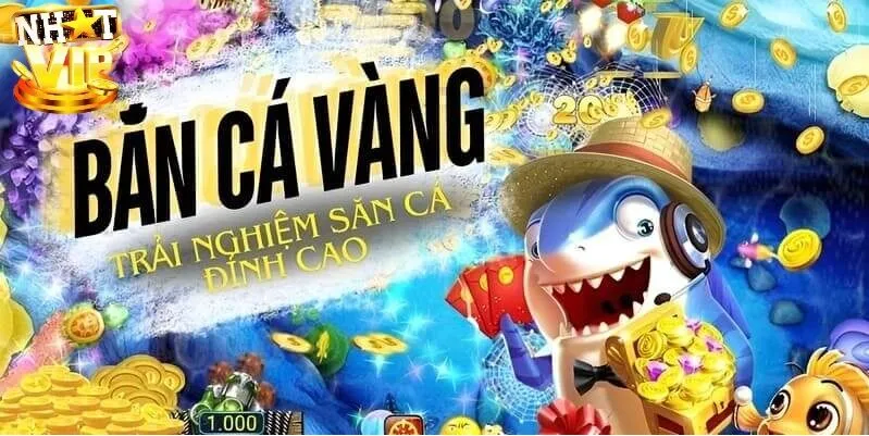 Bắn cá vàng nhatvip là gì